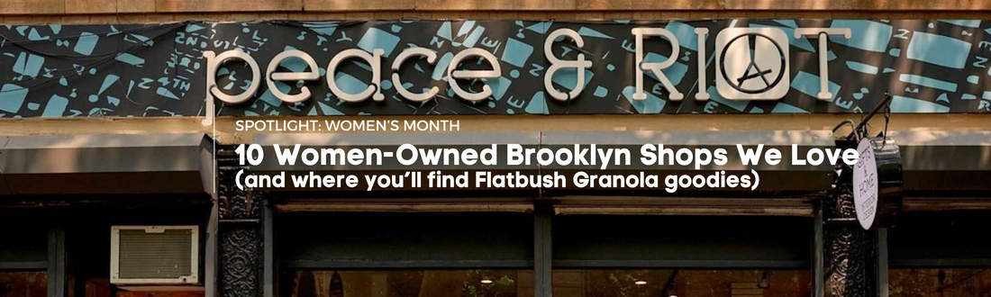 10 Women-Owned Brooklyn Shops We Love (And Where You’ll Find Flatbush Granola Goodies)